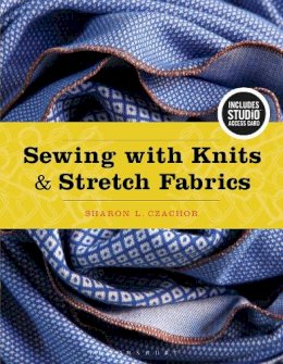 Sharon  Czachor - Sewing with Knits and Stretch Fabrics: Bundle Book + Studio Access Card - 9781501316494 - V9781501316494