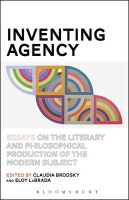 Claudia Brodsky (Ed.) - Inventing Agency: Essays on the Literary and Philosophical Production of the Modern Subject - 9781501317132 - V9781501317132