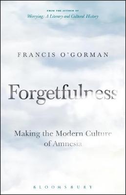 Francis O´gorman - Forgetfulness: Making the Modern Culture of Amnesia - 9781501324697 - V9781501324697