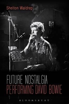 Shelton Waldrep - Future Nostalgia: Performing David Bowie - 9781501325229 - V9781501325229