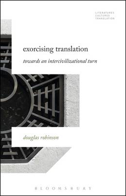Douglas Robinson - Exorcising Translation: Towards an Intercivilizational Turn - 9781501326042 - V9781501326042