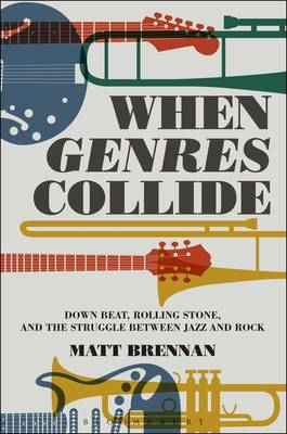 Matt Brennan - When Genres Collide: Down Beat, Rolling Stone, and the Struggle between Jazz and Rock - 9781501326141 - V9781501326141