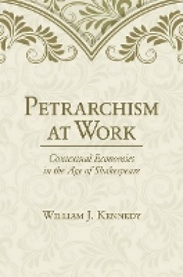 William J. Kennedy - Petrarchism at Work: Contextual Economies in the Age of Shakespeare - 9781501700019 - V9781501700019