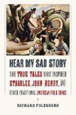 Unknown - Hear My Sad Story: The True Tales That Inspired Stagolee, John Henry, and Other Traditional American Folk Songs - 9781501700026 - V9781501700026