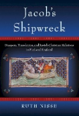 Ruth Nisse - Jacob´s Shipwreck: Diaspora, Translation, and Jewish-Christian Relations in Medieval England - 9781501703072 - V9781501703072