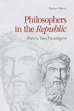 Roslyn Weiss - Philosophers in the Republic: Plato´s Two Paradigms - 9781501704420 - V9781501704420