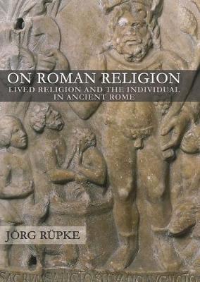 Jorg Rupke - On Roman Religion: Lived Religion and the Individual in Ancient Rome - 9781501704703 - V9781501704703