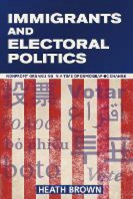 Heath Brown - Immigrants and Electoral Politics: Nonprofit Organizing in a Time of Demographic Change - 9781501704833 - V9781501704833
