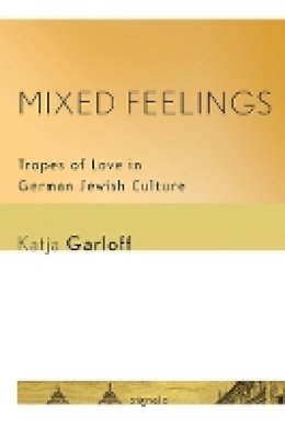 Katja Garloff - Mixed Feelings: Tropes of Love in German Jewish Culture - 9781501704970 - V9781501704970