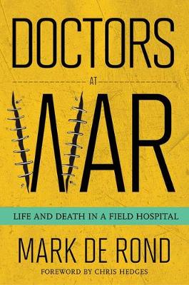 Mark De Rond - Doctors at War: Life and Death in a Field Hospital - 9781501705489 - V9781501705489