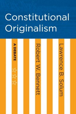 Robert W. Bennett - Constitutional Originalism: A Debate - 9781501705601 - V9781501705601