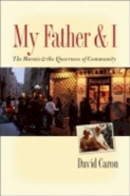 David Caron - My Father and I: The Marais and the Queerness of Community - 9781501705618 - V9781501705618
