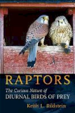 Keith L. Bildstein - Raptors: The Curious Nature of Diurnal Birds of Prey - 9781501705793 - V9781501705793