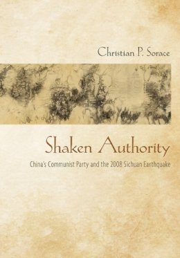 Christian P. Sorace - Shaken Authority: China´s Communist Party and the 2008 Sichuan Earthquake - 9781501707537 - V9781501707537