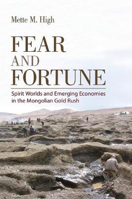 Mette M. High - Fear and Fortune: Spirit Worlds and Emerging Economies in the Mongolian Gold Rush - 9781501707551 - V9781501707551