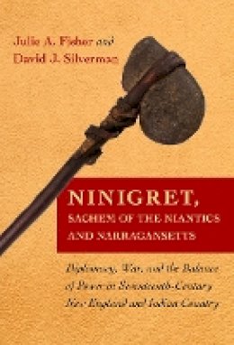 Julie A. Fisher - Ninigret, Sachem of the Niantics and Narragansetts: Diplomacy, War, and the Balance of Power in Seventeenth-Century New England and Indian Country - 9781501713613 - V9781501713613