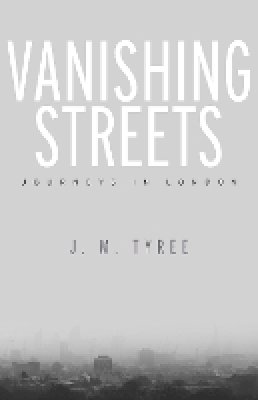 J. M. Tyree - Vanishing Streets: Journeys in London - 9781503600034 - V9781503600034