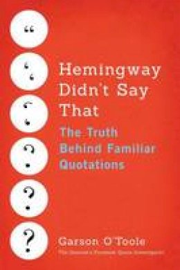 Garson O´toole - Hemingway Didn´t Say That: The Truth Behind Familiar Quotations - 9781503933415 - V9781503933415