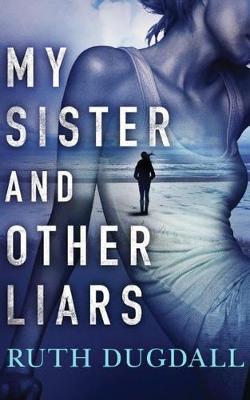 Ruth Dugdall - My Sister and Other Liars - 9781503942288 - V9781503942288 Ruth Dugdall - My Sister and Other Liars - 9781503942288 - V9781503942288