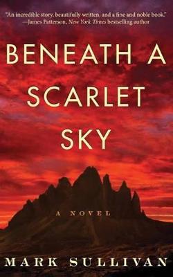 Sullivan, Mark - Beneath a Scarlet Sky: A Novel - 9781503943377 - V9781503943377