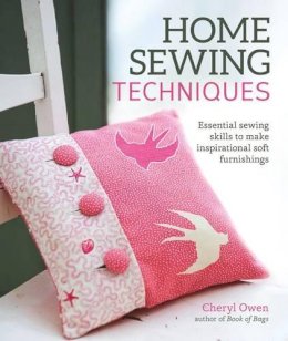Cheryl Owen - Home Sewing Techniques: Essential Sewing Skills to Make Inspirational Soft Furnishings - 9781504800037 - V9781504800037
