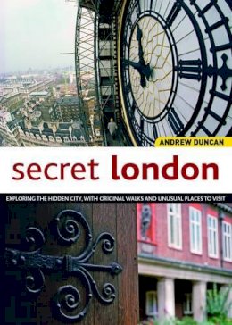Andrew Duncan - Secret London, Updated Edition: Exploring the Hidden City, with Original Walks and Unusual Places to Visit - 9781504800112 - V9781504800112