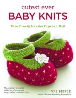 Val Pierce - Cutest Ever Baby Knits: More Than 25 Adorable Projects to Knit - 9781504800167 - V9781504800167