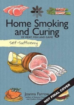 Joanna Farrow - Self-Sufficiency: Home Smoking and Curing: Of Meat, Fish and Game - 9781504800365 - V9781504800365