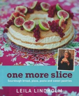 Leila Lindholm - One More Slice: Sourdough Bread, Pizza, Pasta and Sweet Pastries - 9781504800693 - V9781504800693