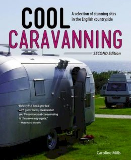 Caroline Mills - Cool Caravanning, Updated Second Edition: A Selection of Stunning Sites in the English Countryside - 9781504800716 - V9781504800716