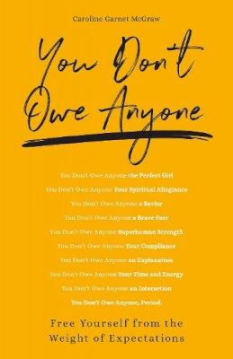 Caroline Garnet Mcgraw - You Don´t Owe Anyone: Free Yourself from the Weight of Expectations - 9781506464091 - V9781506464091