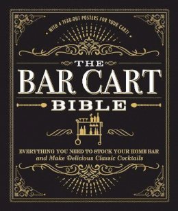Adams Media - The Bar Cart Bible: Everything You Need to Stock Your Home Bar and Make Delicious Classic Cocktails - 9781507201169 - V9781507201169