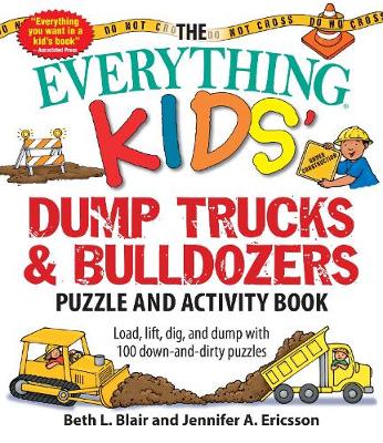 Beth L. Blair - The Everything Kids´ Dump Trucks and Bulldozers Puzzle and Activity Book: Load, Lift, Dig, and Dump with 100 Down-and-Dirty Puzzles - 9781507201190 - V9781507201190