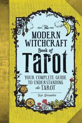 Skye Alexander - The Modern Witchcraft Book of Tarot: Your Complete Guide to Understanding the Tarot - 9781507202630 - V9781507202630
