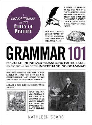 Kathleen Sears - Grammar 101: From Split Infinitives to Dangling Participles, an Essential Guide to Understanding Grammar - 9781507203590 - V9781507203590