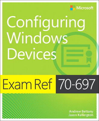 Bettany, Andrew; Kellington, Jason - Exam Ref 70-697 Configuring Windows Devices - 9781509303014 - V9781509303014