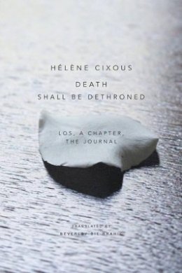 Hélène Cixous - Death Shall Be Dethroned: Los, A Chapter, the Journal - 9781509500642 - V9781509500642