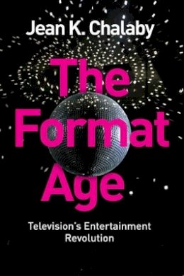 Jean K. Chalaby - The Format Age: Television´s Entertainment Revolution - 9781509502585 - V9781509502585