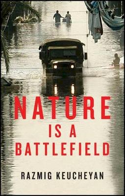 Razmig Keucheyan - Nature is a Battlefield: Towards a Political Ecology - 9781509503773 - V9781509503773