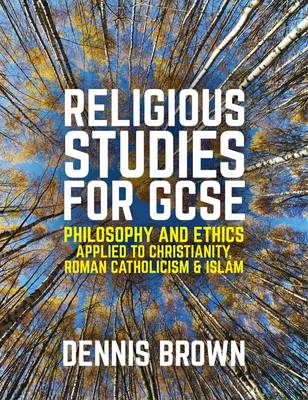 Dennis Brown - Religious Studies for GCSE: Philosophy and Ethics applied to Christianity, Roman Catholicism and Islam - 9781509504374 - V9781509504374