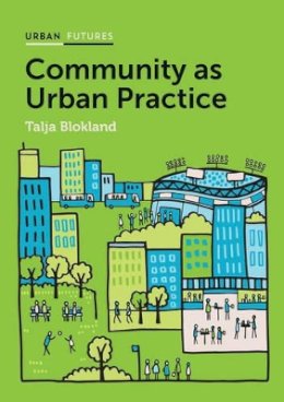 Talja Blokland - Community as Urban Practice - 9781509504817 - V9781509504817 Talja Blokland - Community as Urban Practice - 9781509504817 - V9781509504817