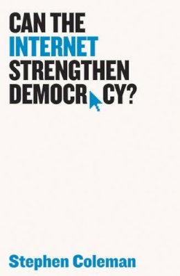 Stephen Coleman - Can The Internet Strengthen Democracy? - 9781509508372 - V9781509508372
