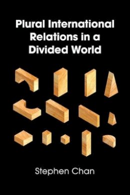 Stephen Chan - Plural International Relations in a Divided World - 9781509508679 - V9781509508679