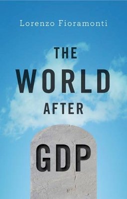 Lorenzo Fioramonti - The World After GDP: Politics, Business and Society in the Post Growth Era - 9781509511341 - V9781509511341