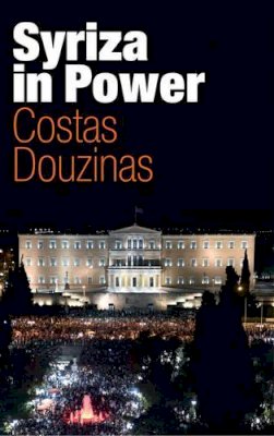 Costas Douzinas (Ed.) - Syriza in Power: Reflections of an Accidental Politician - 9781509511587 - V9781509511587