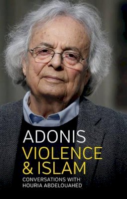 Adonis - Violence and Islam: Conversations with Houria Abdelouahed - 9781509511907 - V9781509511907
