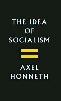 Axel Honneth - The Idea of Socialism: Towards a Renewal - 9781509512126 - V9781509512126