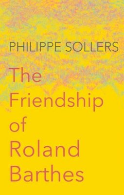 Philippe Sollers - The Friendship of Roland Barthes - 9781509513314 - V9781509513314