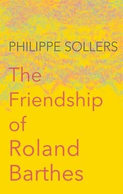Philipp Sollers - The Friendship of Roland Barthes - 9781509513321 - V9781509513321