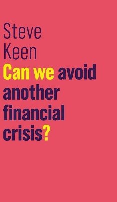 Steve Keen - Can We Avoid Another Financial Crisis? - 9781509513727 - V9781509513727